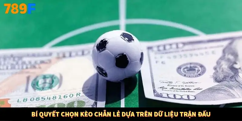 Bí quyết chọn kèo chẵn lẻ dựa trên dữ liệu trận đấu