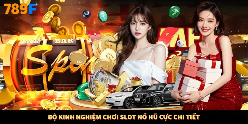 Bộ kinh nghiệm chơi slot nổ hũ cực chi tiết Bộ kinh nghiệm chơi slot nổ hũ cực chi tiết