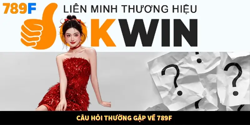 Câu hỏi thường gặp về 789F Câu hỏi thường gặp về 789F