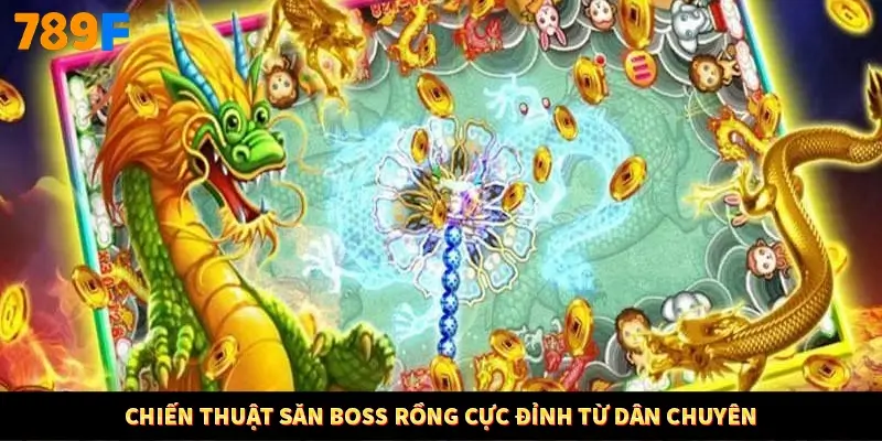 Chiến thuật săn boss Rồng cực đỉnh từ dân chuyên