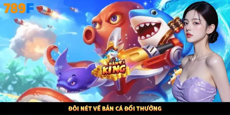 Đôi nét về bắn cá đổi thưởng