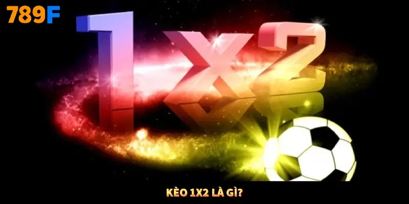 Kèo 1x2 là gì?