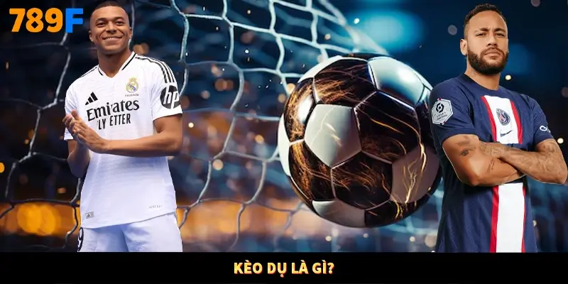 Kèo dụ là gì?