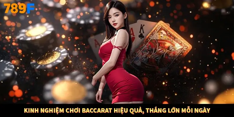 Kinh nghiệm chơi Baccarat hiệu quả, thắng lớn mỗi ngày