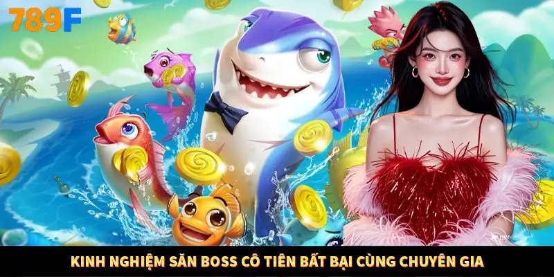 Kinh nghiệm săn boss Cô Tiên bất bại cùng chuyên gia
