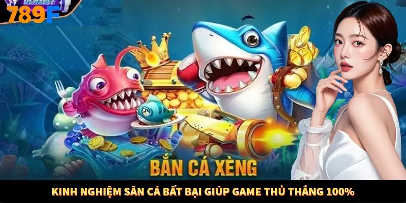 Kinh nghiệm săn cá bất bại giúp game thủ thắng 100%