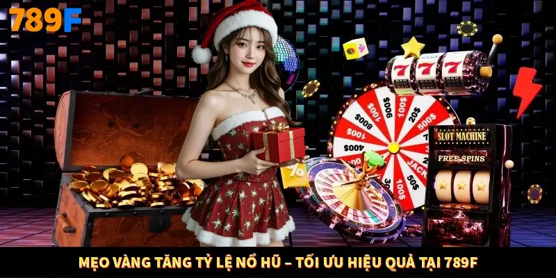 Mẹo vàng tăng tỷ lệ nổ hũ – tối ưu hiệu quả tại 789F Mẹo vàng tăng tỷ lệ nổ hũ – tối ưu hiệu quả tại 789F