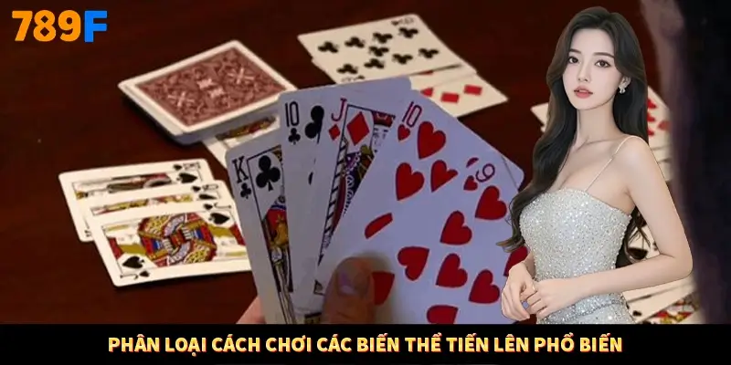 Phân loại cách chơi các biến thể tiến lên phổ biến