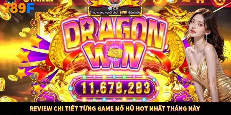 Review chi tiết từng game nổ hũ hot nhất tháng này