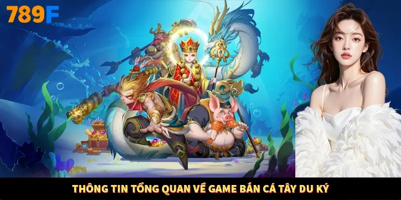 Thông tin tổng quan về game bắn cá tây du ký