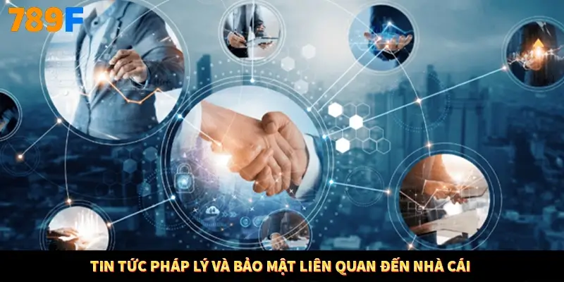 Tin tức pháp lý và bảo mật liên quan đến nhà cái