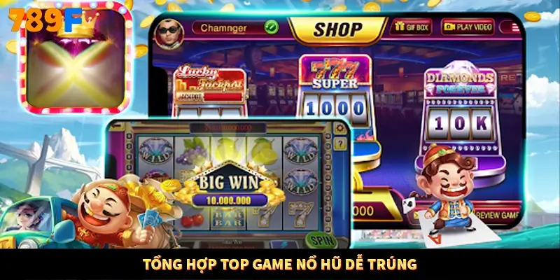 Tổng hợp top game nổ hũ dễ trúng