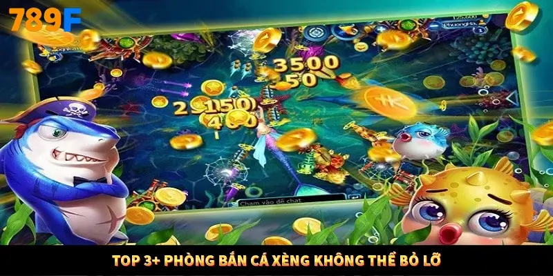 Top 3+ phòng bắn cá Xèng không thể bỏ lỡ