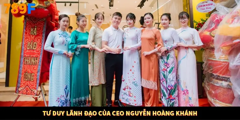 Tư duy lãnh đạo của CEO Nguyễn Hoàng Khánh
