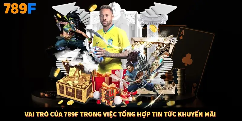 Vai trò của 789F trong việc tổng hợp tin tức khuyến mãi Vai trò của 789F trong việc tổng hợp tin tức khuyến mãi
