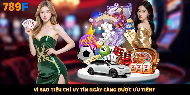 Vì sao tiêu chí uy tín ngày càng được ưu tiên? Vì sao tiêu chí uy tín ngày càng được ưu tiên?